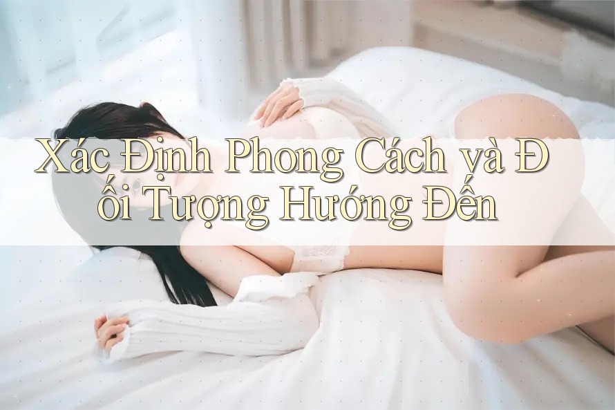 Xác Định Phong Cách và Đối Tượng Hướng Đến Xác Định Phong Cách và Đối Tượng Hướng Đến