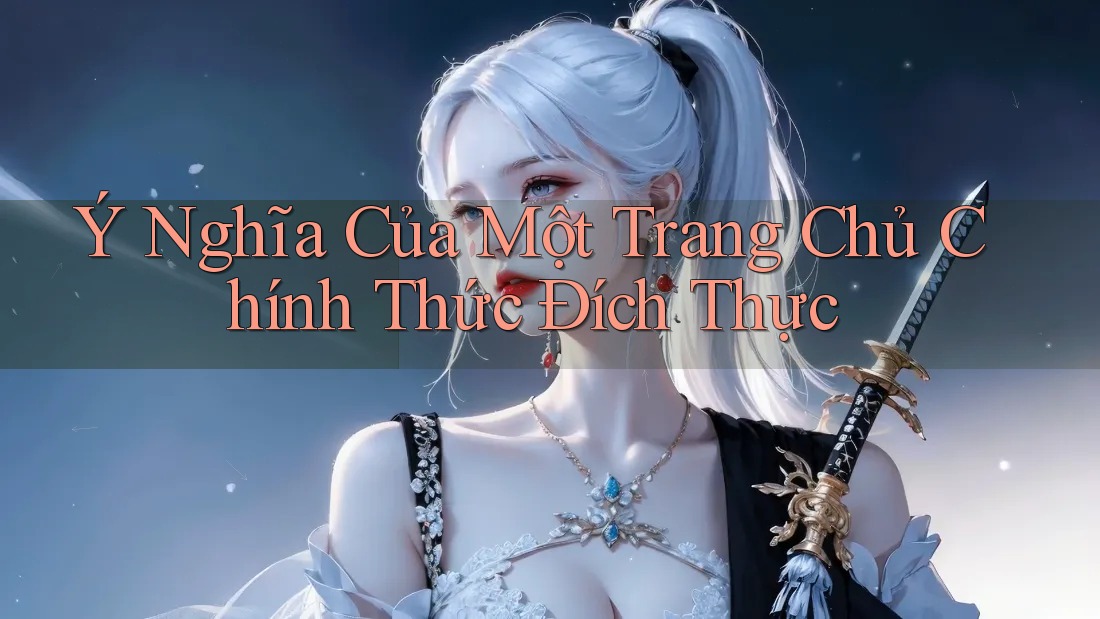 Ý Nghĩa Của Một Trang Chủ Chính Thức Đích Thực Ý Nghĩa Của Một Trang Chủ Chính Thức Đích Thực